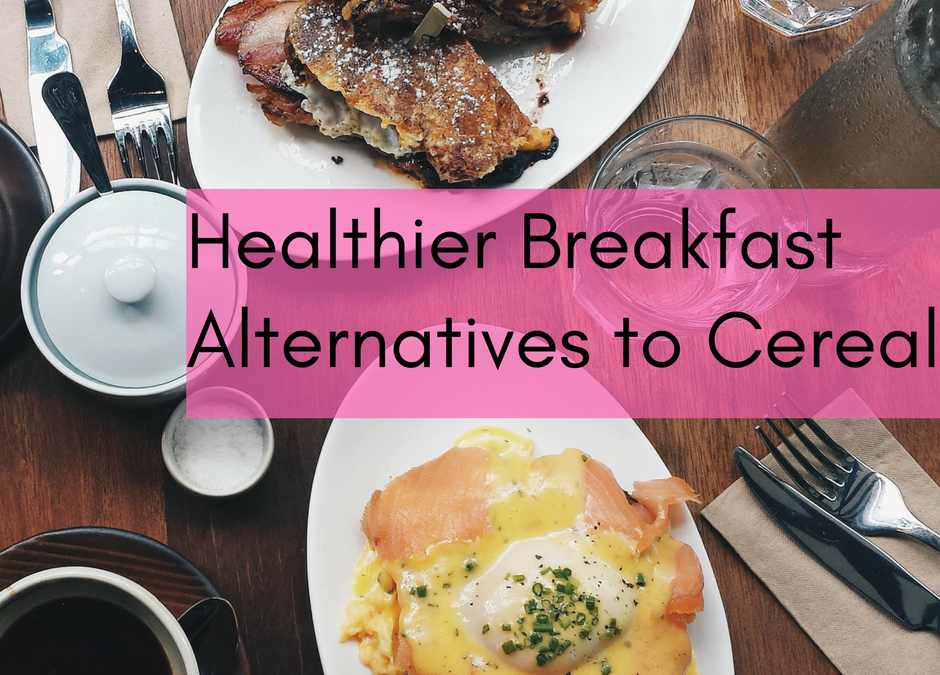 Healthier Breakfast Alternatives to Cereal
