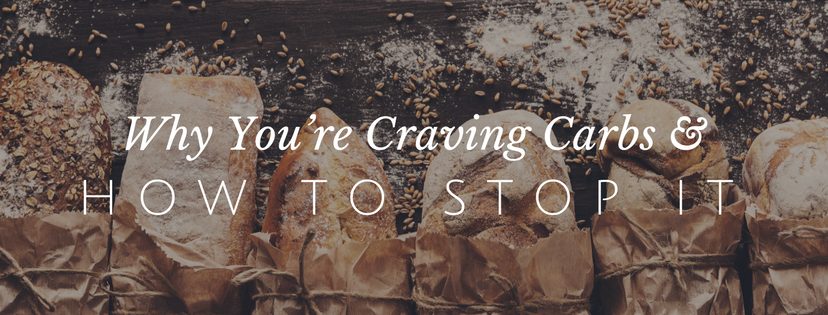 Why You Crave Carbs and How To Stop It