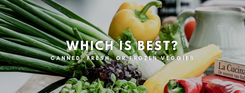 Canned, Fresh, or Frozen Veggies – Which Is Best?